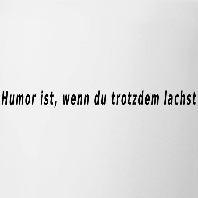 Humor ist.....