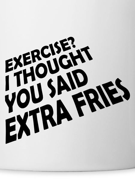 Exercise Extra Fries Quote