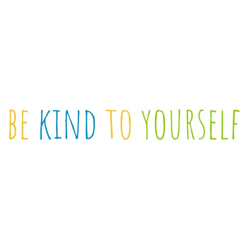 be kind to yourself