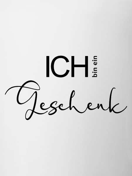 ICH bin ein Geschenk.