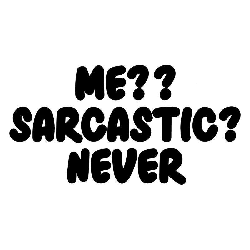 Me?? Sarcastic? Never Lustiger Spruch