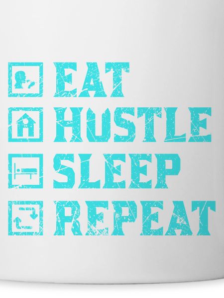 Eat hustle sleep repeat