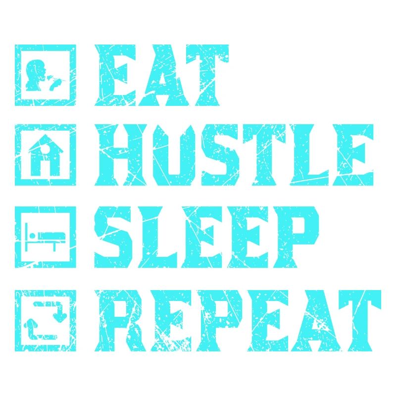 Eat hustle sleep repeat