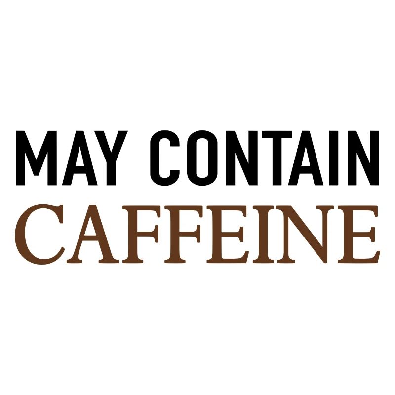 May Contain Caffeine Coffee Saying