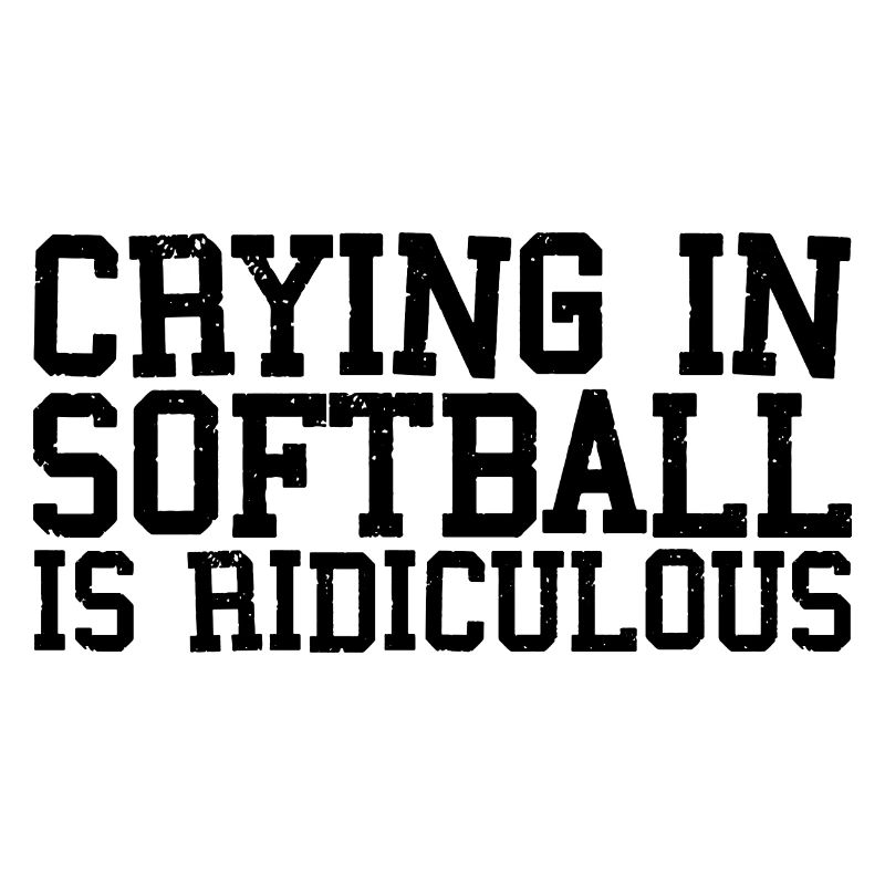 Pleurer Au Softball Est Ridicule 3