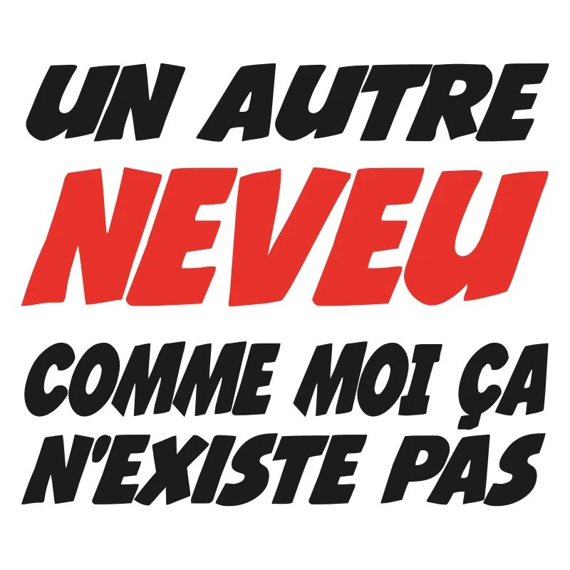 Un autre NEVEU comme moi ça n'existe pas