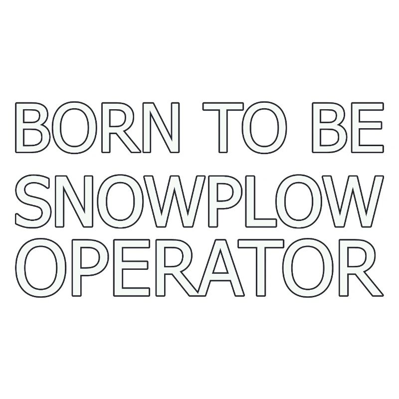 Snowplow Operator Born To Be Snow Plow Driver