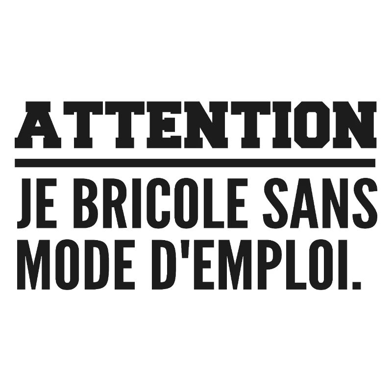Attention, je bricole sans mode d’emploi