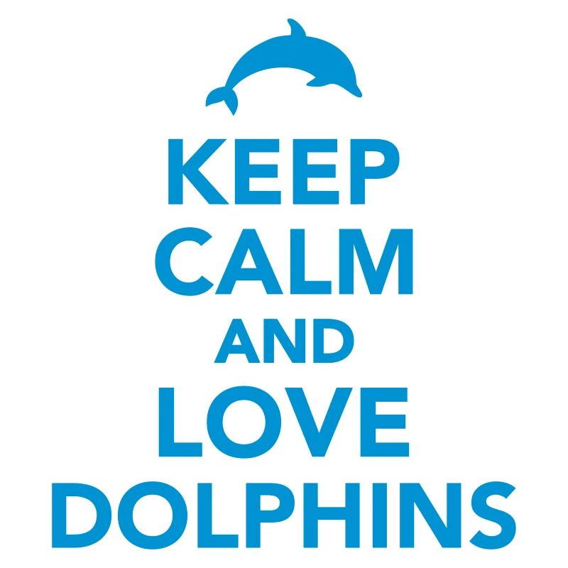 Keep calm and love dolphins