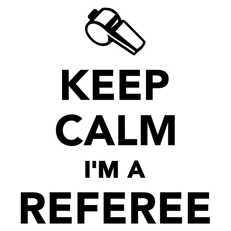 Keep calm I'm a Referee