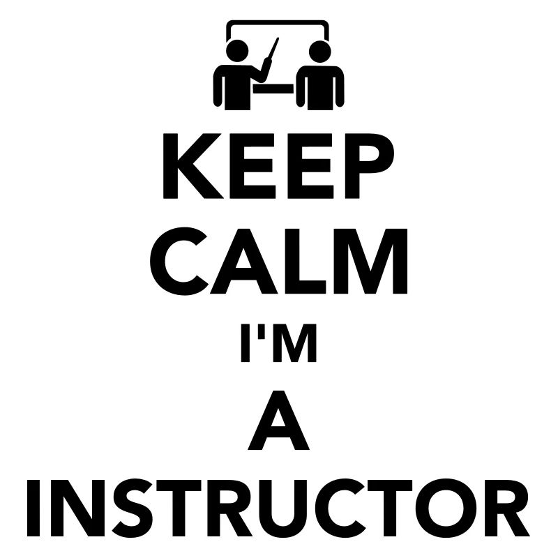 Keep calm I’m a Instructor
