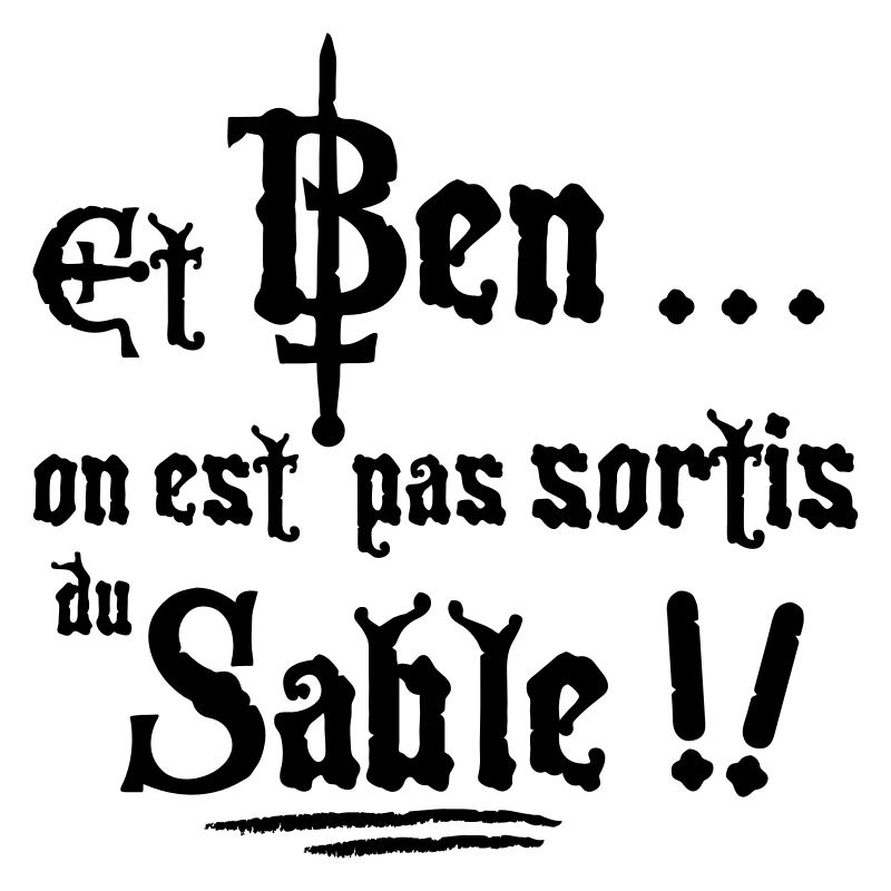 et ben... On est pas sortis du Sable !
