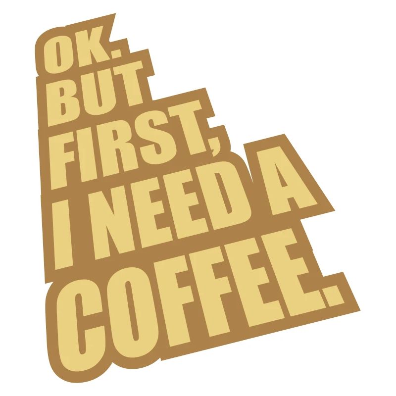 Fist I need Coffee