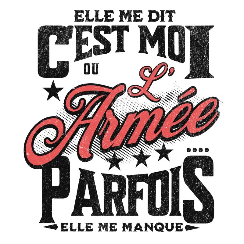 elle me dit : c'est moi ou l'armée...