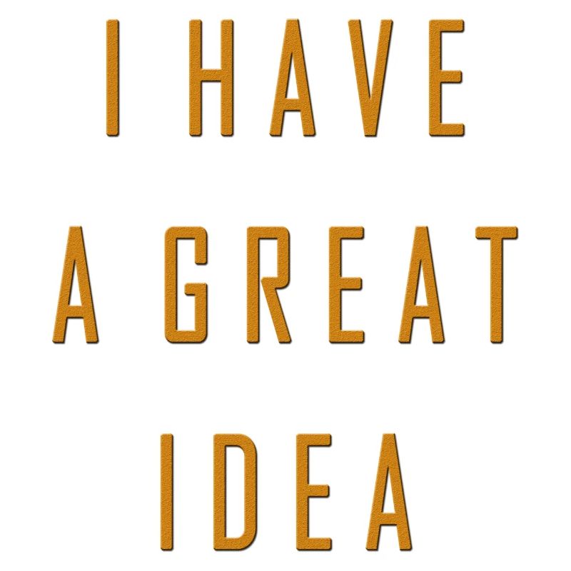 I have a great idea