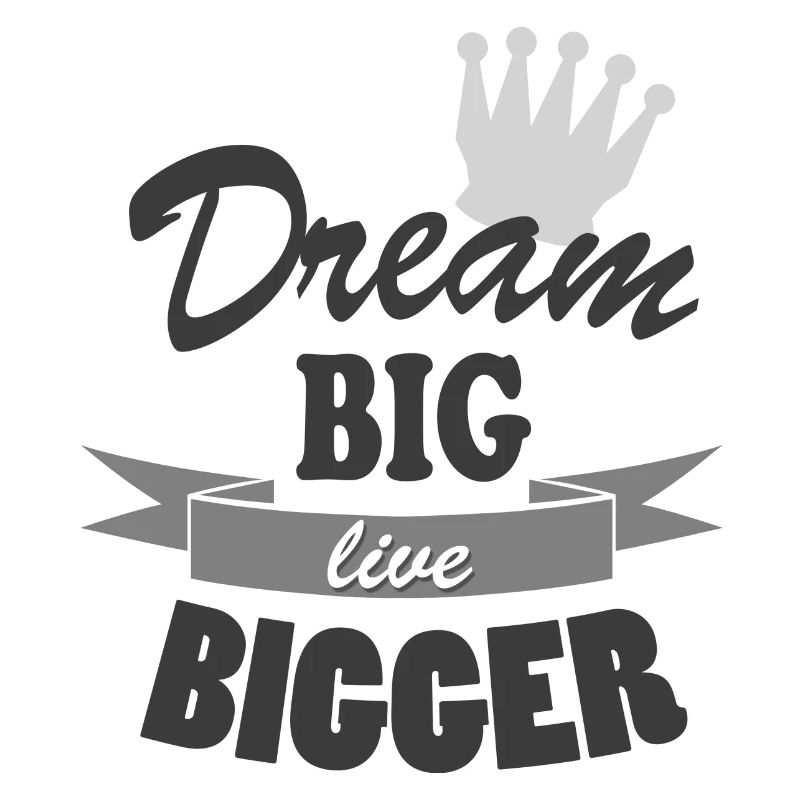 Dream Big Live Bigger Krone Spruch Typografie stil