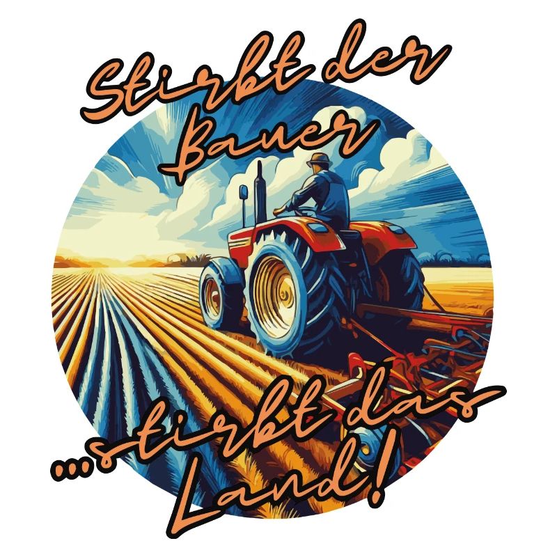 Stirbt der Bauer, stirbt das Land!