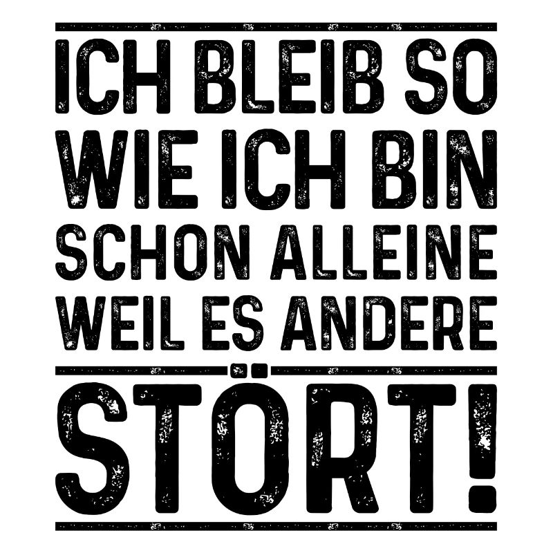 Ich bleib so wie ich bin, weil es andere stört