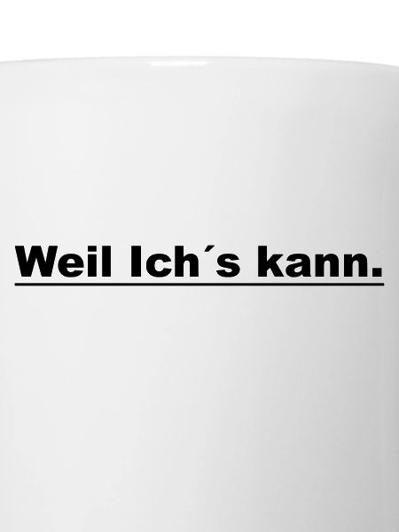 Weil ichs kann