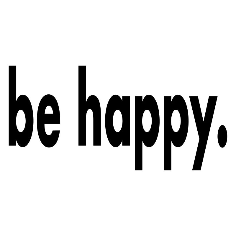 be happy. Inscription