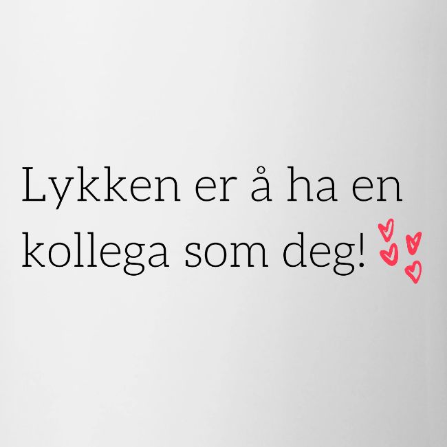 lykken er a ha en kollega som deg