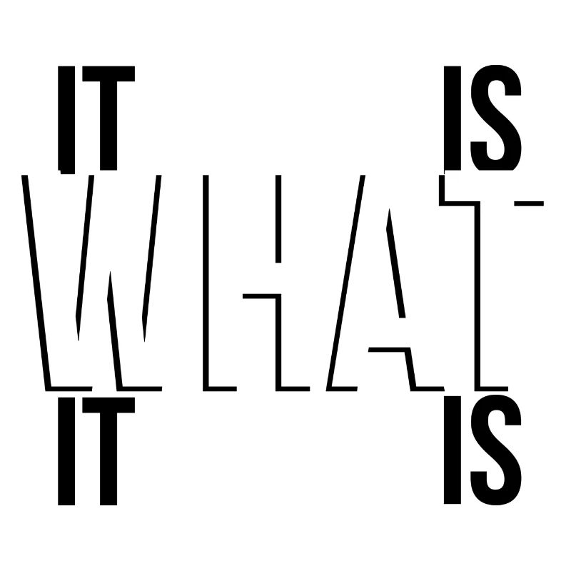 It is what it is