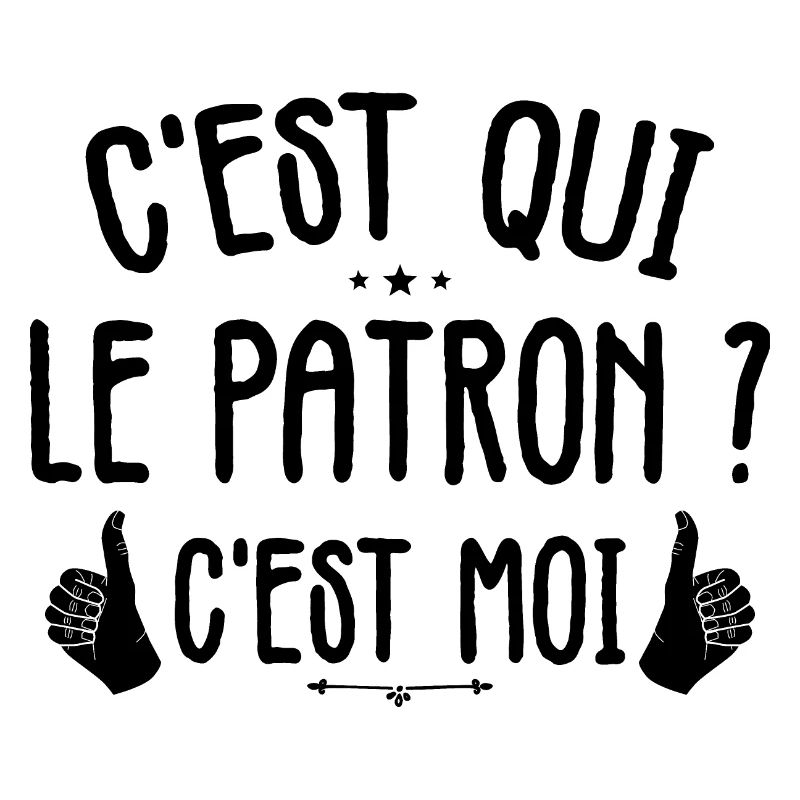 C'est Qui Le Patron, C'est Moi Le Patron