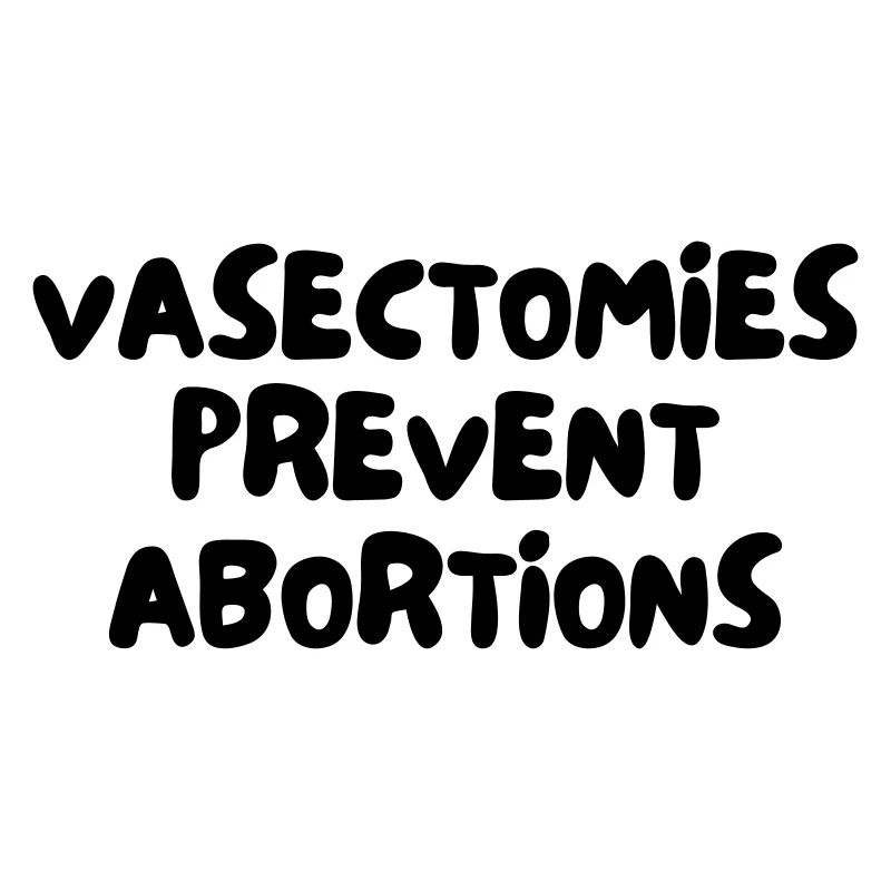VASECTOMIES PREVENT ABORTIONS