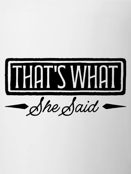 That s What She Said