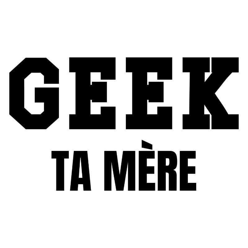 geek ta mère