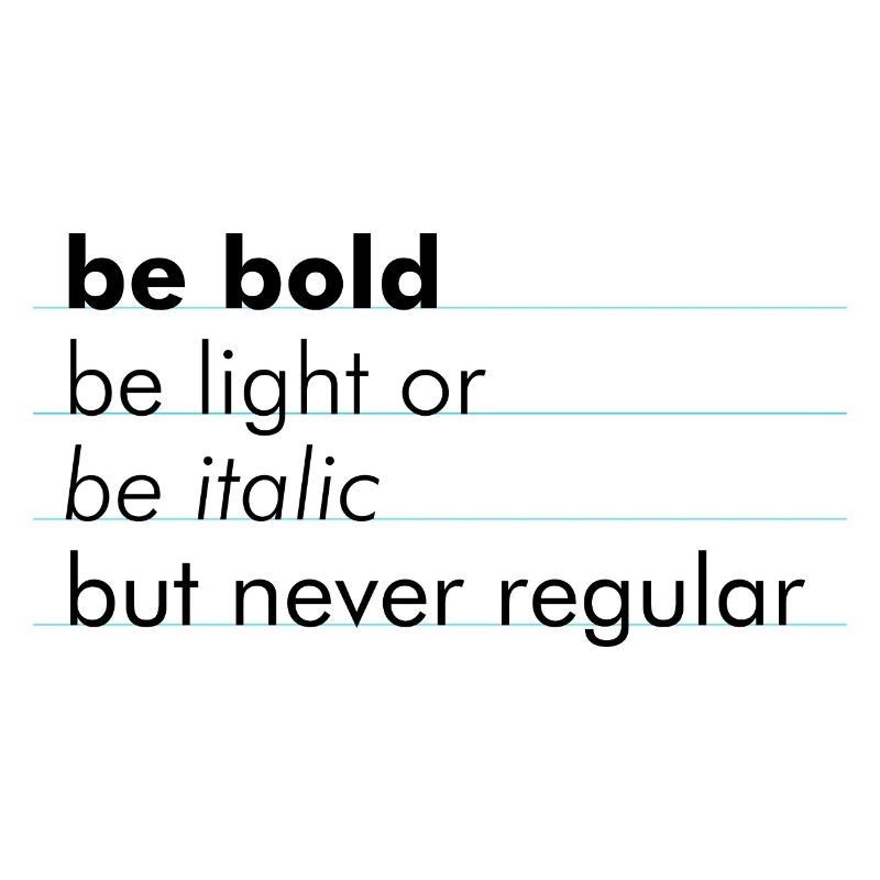 be bold, be light or be italic - but never regular
