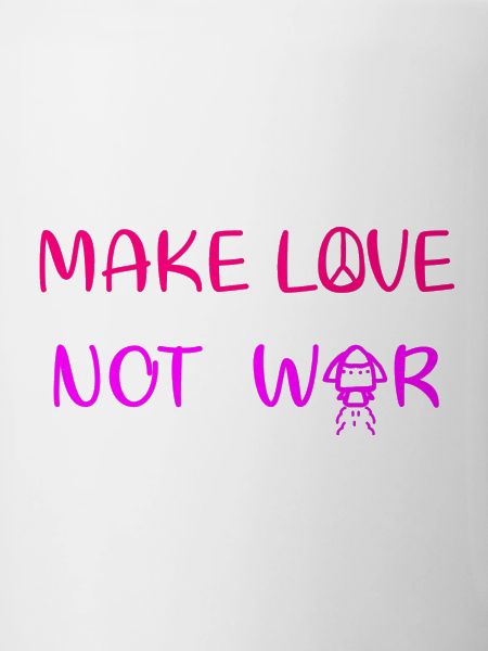 Make love - not war