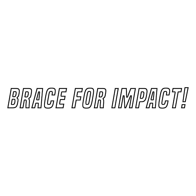BRACE FOR IMPACT - black outline