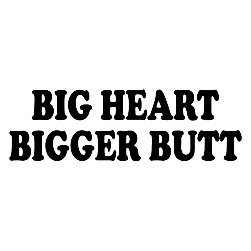 big heart bigger butt