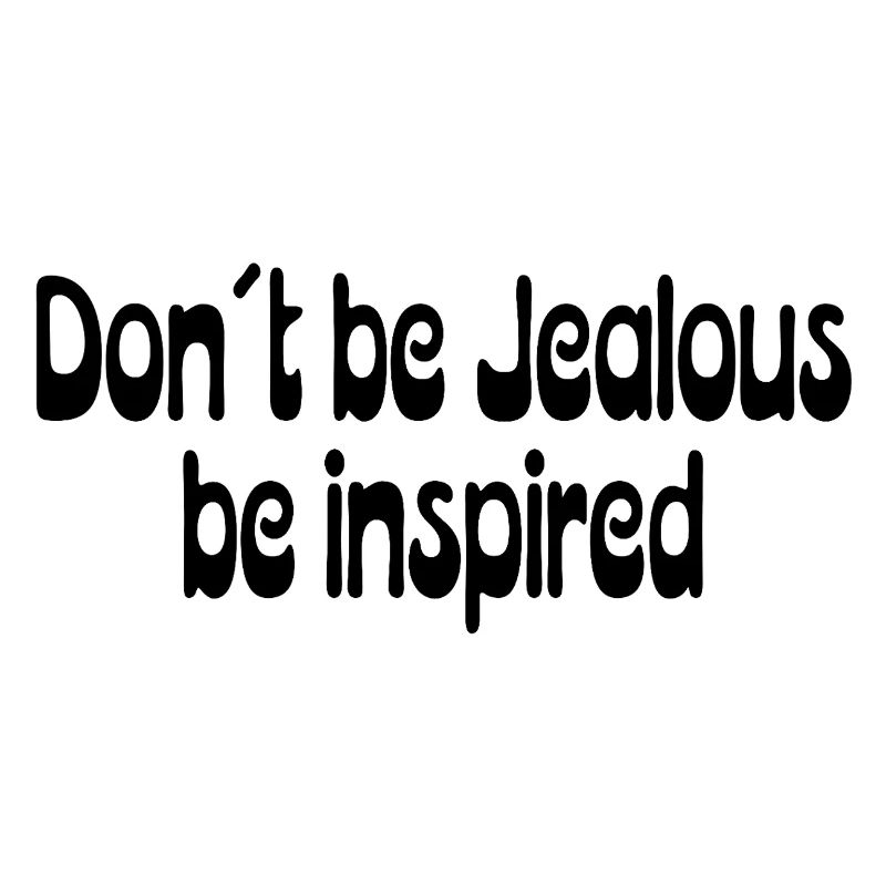 Don't Be Jealous – Be Inspired Saying