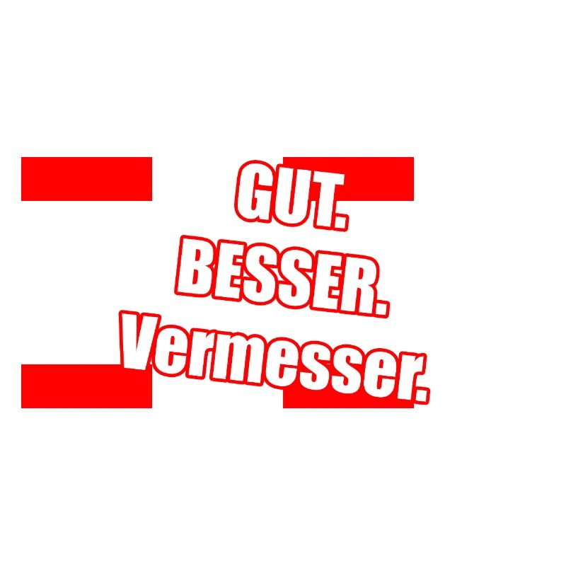 Gut Besser Vermesser Spruch