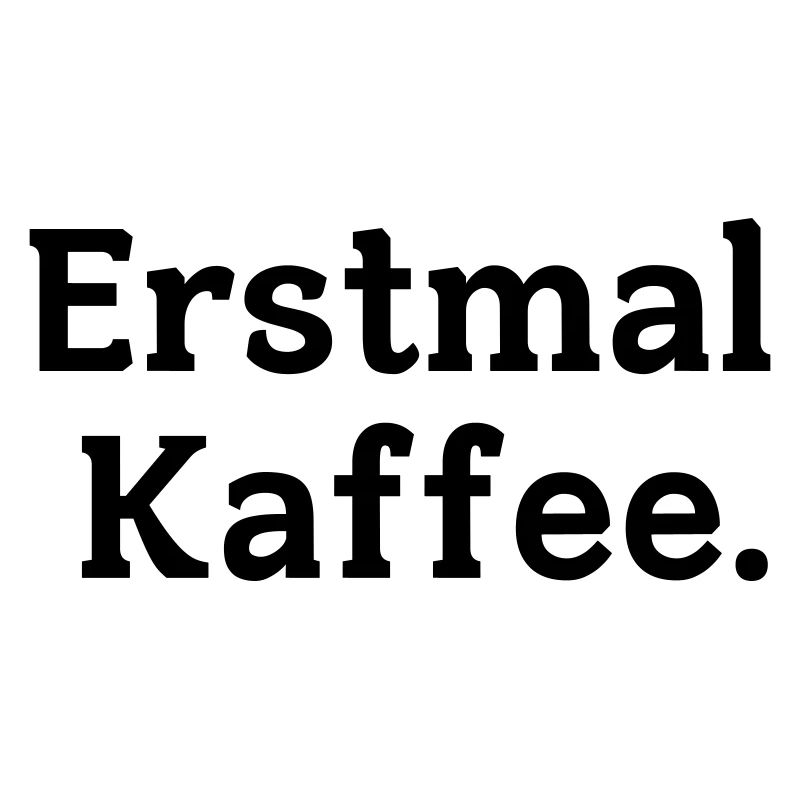 Erstmal Kaffee Spruch
