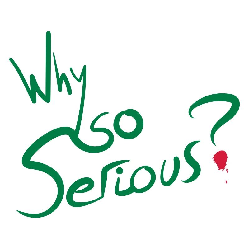 Why So Serious?