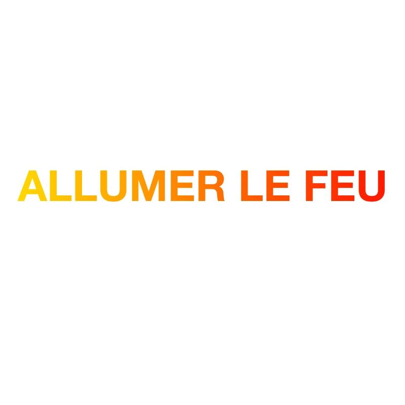 allumer le feu