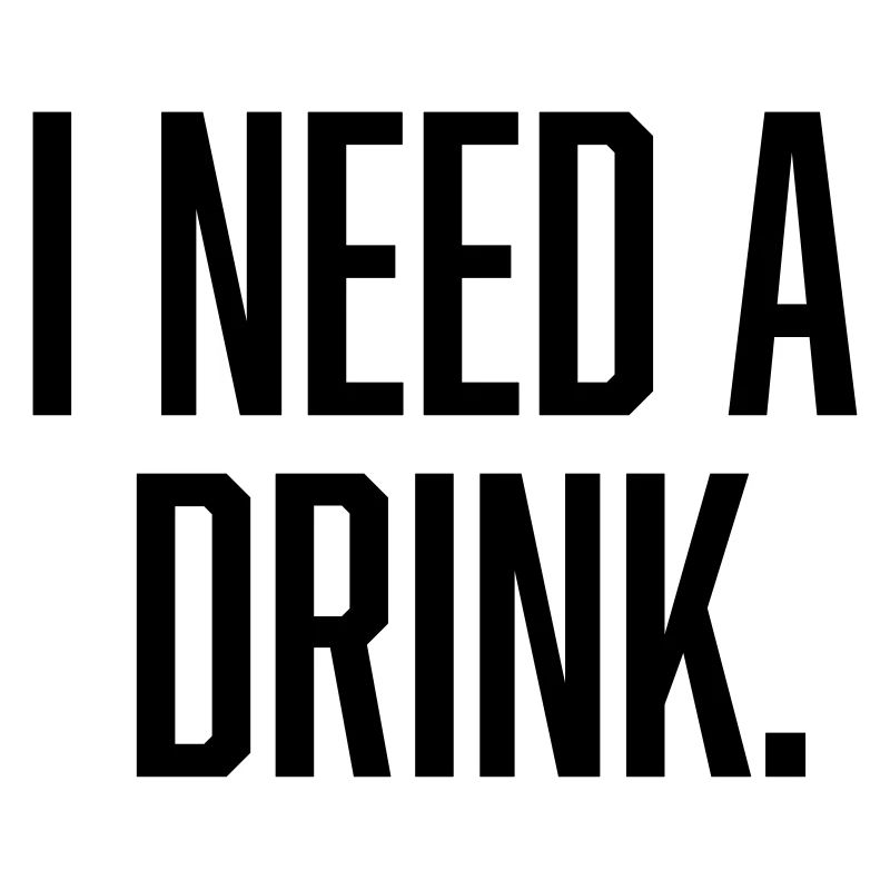 i need a drink