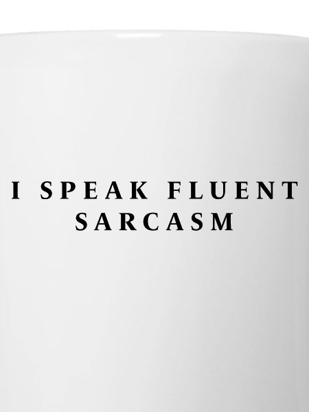 I SPEAK FLUENT SARCASM