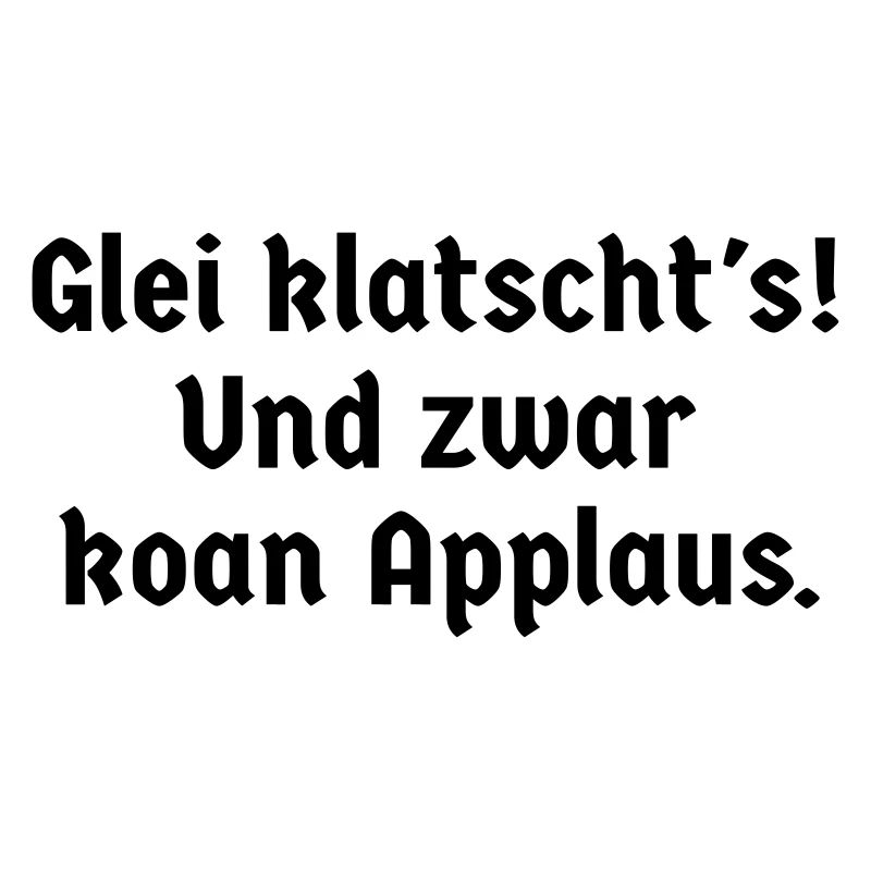 Sprüche bayerisch Bayern glei klatscht's Watschn