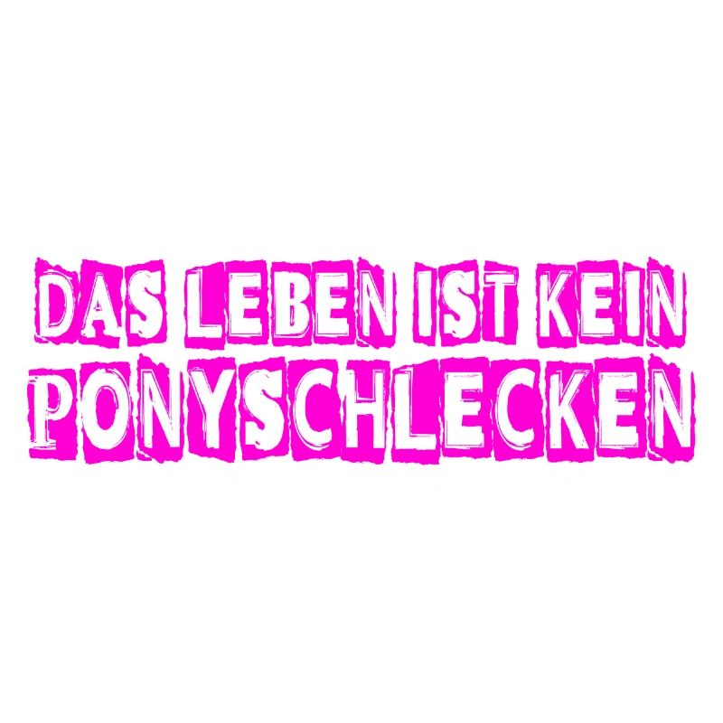 Das Leben ist kein Ponyschlecken