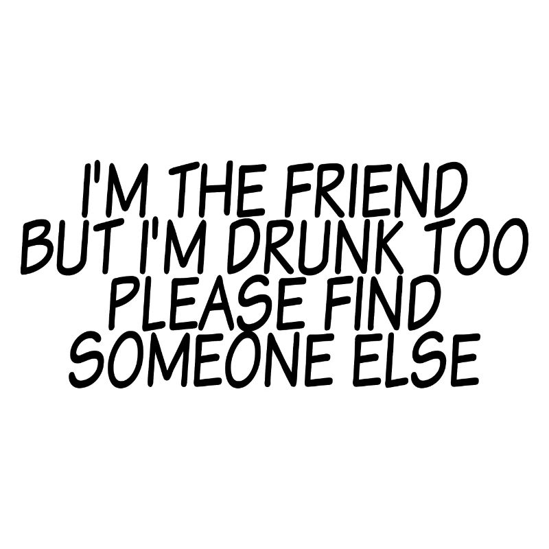 I'm Drunk Too Please Find Someone Else 3