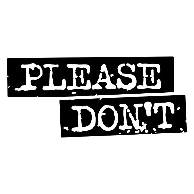 PLEASE DON'T