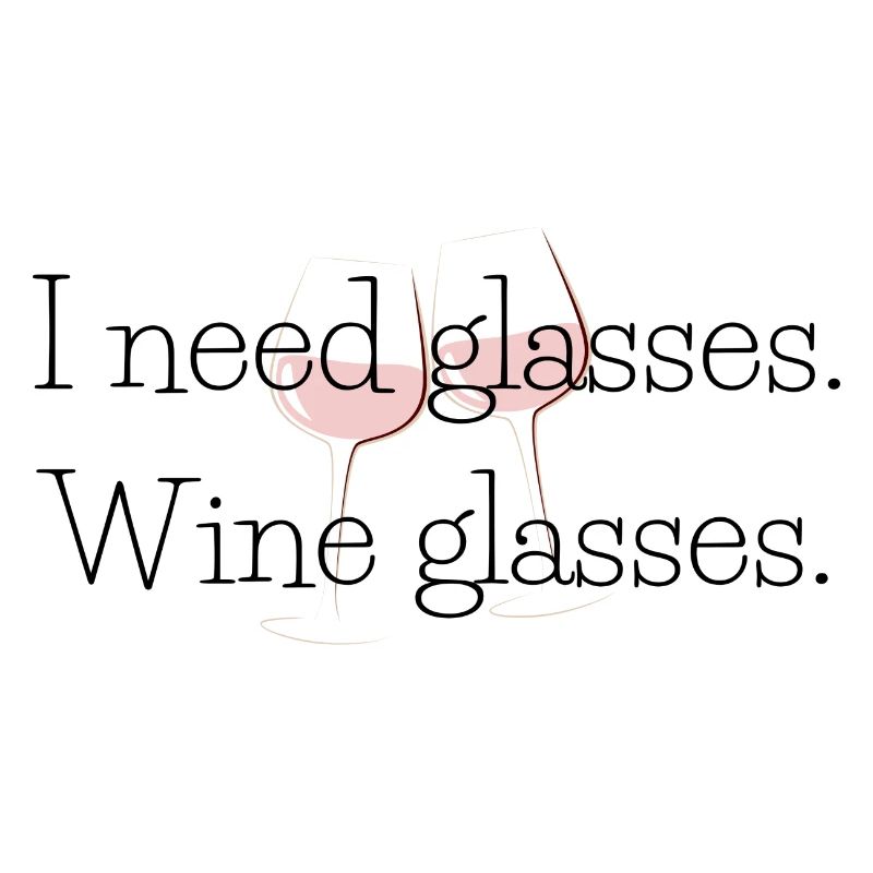 I need (wine) glasses | Funny gift idea