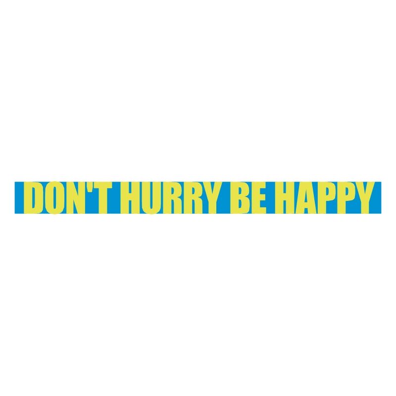 Don't hurry be happy