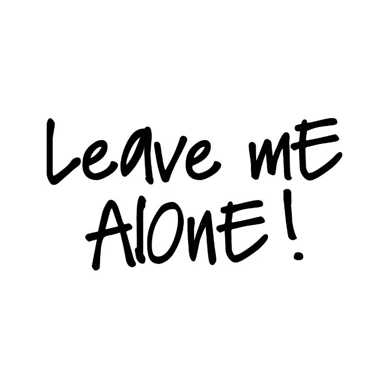 LEAVE ME ALONE