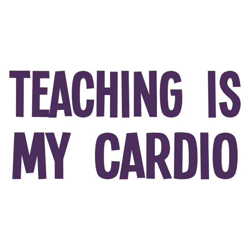 Teaching Is My Cardio - Lustiger Lehrer Spruch