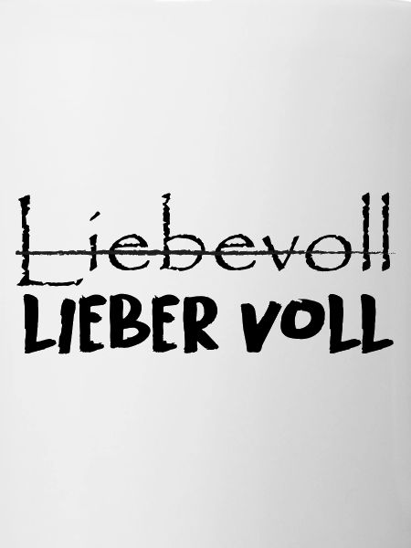 Liebevoll oder lieber voll?